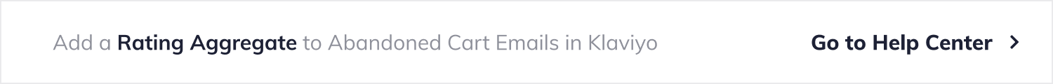 Add a Rating Aggregate to Abandoned Cart Emails in Klaviyo. Button with label 'Go to Help Center'.