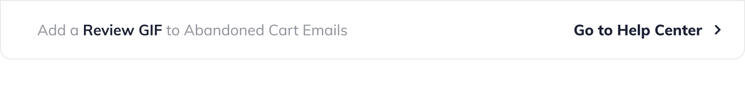 Add a Review GIF to Abandoned Cart Emails. Button with label 'Go to Help Center'.