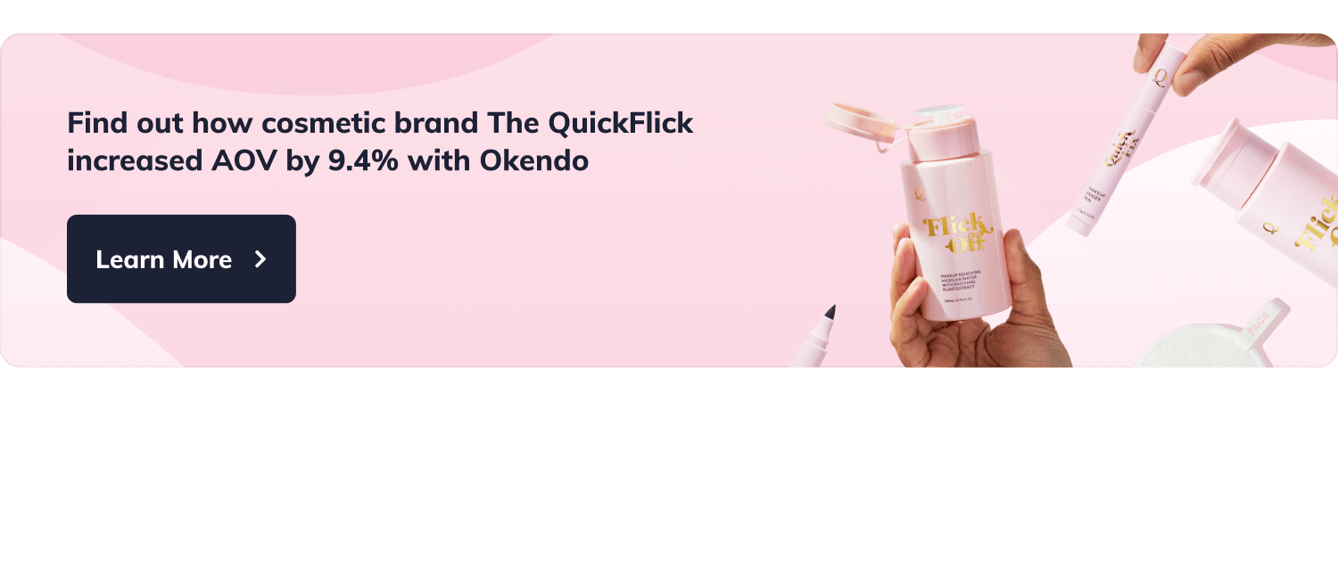 Find out how cosmetic brand The QuickFlick increased AOV by 9.4% with Okendo
