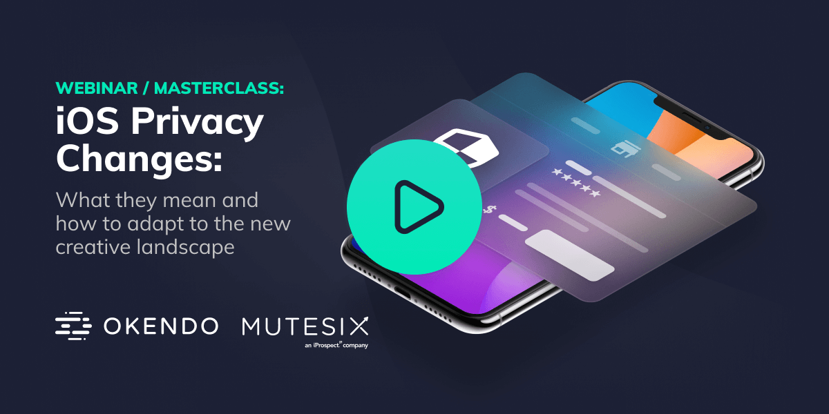 iOS Privacy Changes: What They Mean & How to Adapt to the New Creative Landscape