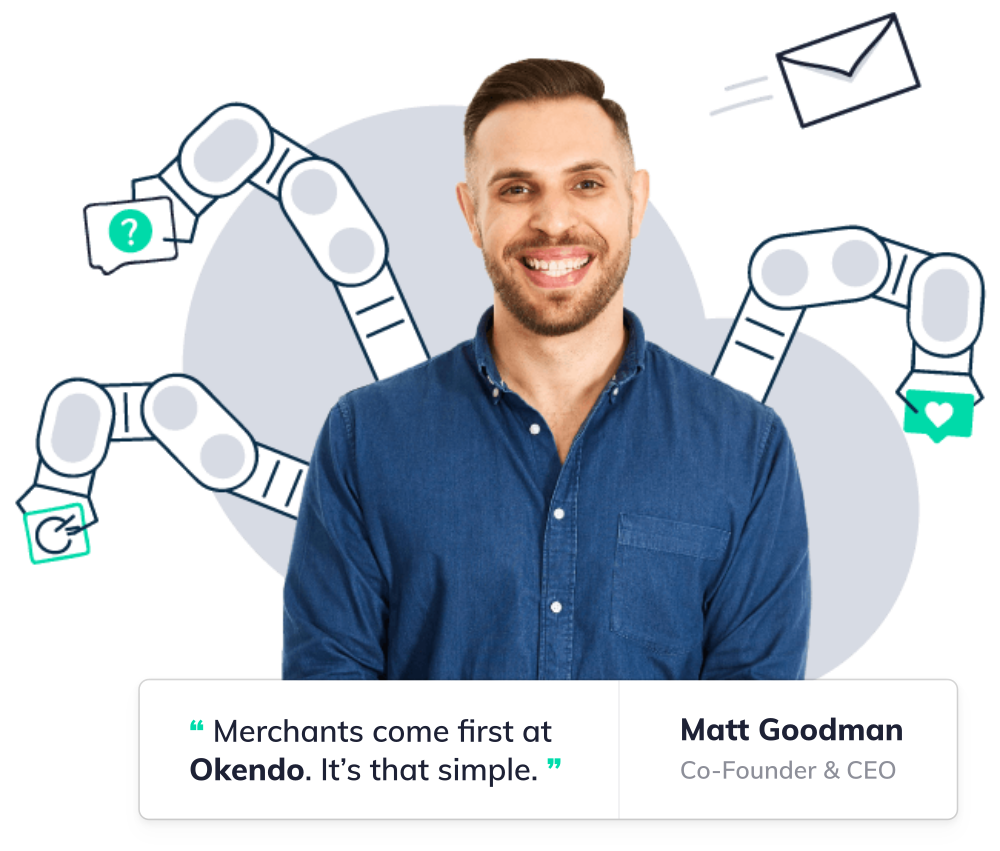 Matt Goodman, Co-Founder & CEO at Okendo, says: Merchants come first at Okendo. It's that simple.
